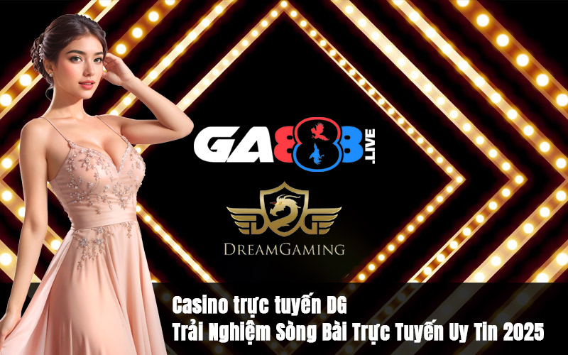 Casino trực tuyến DG – Trải Nghiệm Sòng Bài Trực Tuyến Uy Tin 2025 Casino trực tuyến DG – Trải Nghiệm Sòng Bài Trực Tuyến Uy Tin 2025