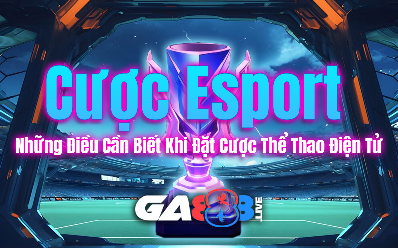 Cược Esport – Những Điều Cần Biết Khi Đặt Cược Thể Thao Điện Tử Cược Esport – Những Điều Cần Biết Khi Đặt Cược Thể Thao Điện Tử