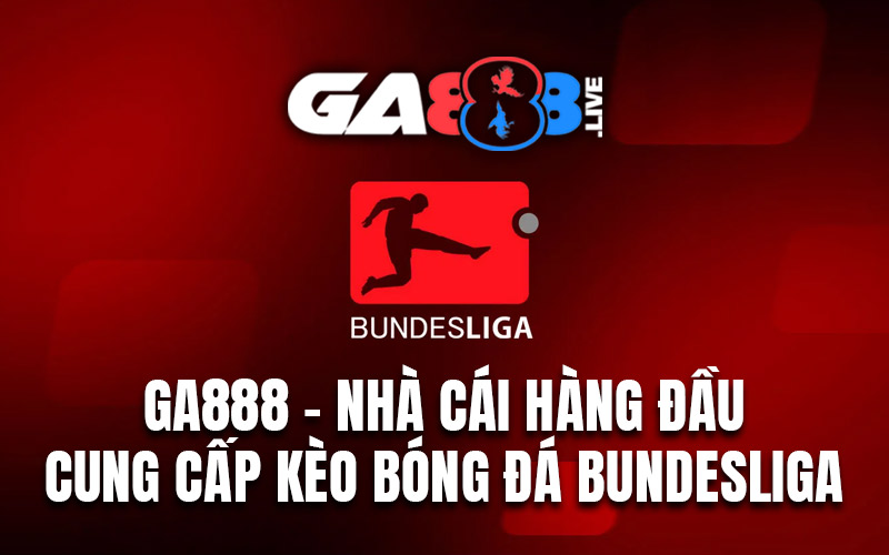 GA888 – Nhà cái hàng đầu cung cấp kèo bóng đá Bundesliga GA888 – Nhà cái hàng đầu cung cấp kèo bóng đá Bundesliga
