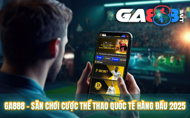 GA888 – Sân Chơi Cược Thể Thao Quốc Tế Hàng Đầu 2025 GA888 - Sân Chơi Cược Thể Thao Quốc Tế Hàng Đầu 2025