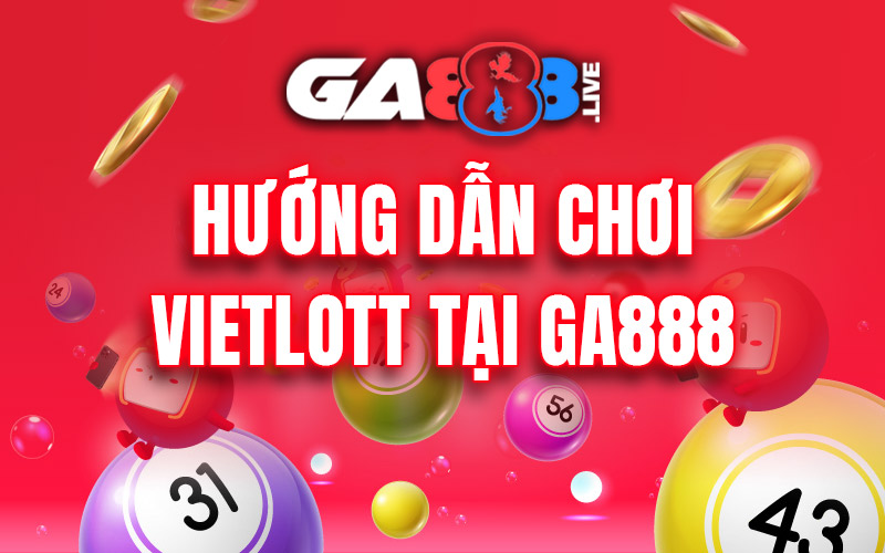 Hướng dẫn chơi vietlott tại GA888 Hướng dẫn chơi vietlott tại GA888