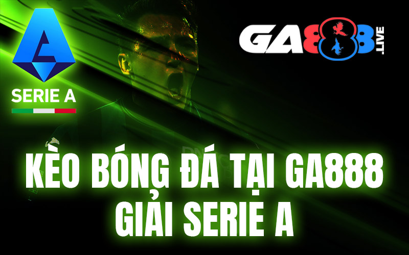 Kèo bóng đá tại GA888 – Giải Serie A Kèo bóng đá tại GA888 - Giải Serie A